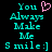 Pixelated cyan text on black background reads "You Always Make Me Smile:]" with a pink heart symbol replacing the 'o' in 'You'.
