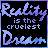 A 6-frame animated contact sheet showing variations of the phrase "Reality is the cruelest Dream" in pixelated text with color shifts across frames.