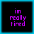 Four identical pixelated text display 'im really tired' in purple on black with cyan borders, arranged in a
