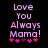 Pixelated text 'Love You Always Mama!' in pink with five pink stars below on black background, two identical frames side-by-side.