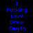 Pixelated text with blue words on black background, green highlighted and displaying 'I', 'Fucking', 'Love', 'Drew', 'Smyth' in varying positions