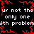 Pixelated text repeats 'ur not the only one ith problem' with red static-like borders on black background.