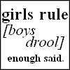 Black text on white background reads 'girls rule' above '[boys drool]' and 'enough said.'