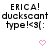 Pixelated text displays 'ERICA! duckscaunt type!<3(' repeated three times with pink heart and arrow symbols changing between frames.