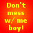 Yellow pixelated text on a red-orange gradient background reads "Don't mess w/ me boy!" in four lines with no visible motion or additional elements.