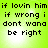 Green background with black pixelated text repeating 'if lovin him if wrong i dont wana be right' in four identical