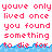 Pixelated red text repeats 'youve only lived once you found something to die for' over white background with blue wave border.