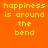Four pixelated display yellow text 'happiness is around the bend' on solid orange, red, pink, and coral backgrounds