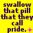 Yellow background with repeated purple text "swallow that pill that they call pride." and small pink symbols.