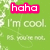 Green background with white floral patterns and text 'I'm cool. PS. you're not.' featuring pink 'haha' text blocks in different positions.