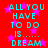 Red background with pink stars and cyan text reading 'ALL YOU HAVE TO DO IS...... DREAM' repeated in a pattern