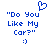 "Do You Like My Car?" text in blue pixelated font with a heart symbol above and smiley face below on white background.