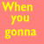 Yellow text on pink background with 'When you gonna Give it up to Me' forming , each frame showing partial letters of the phrase