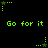 Green pixelated text "Go for it" repeated three times on black background with green star-shaped icons in various positions.