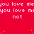Red background with repeated white text 'you love me' and 'not', scattered yellow dots, gray rectangle in bottom-right corner.