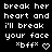 Pixelated white text on black background reads 'break her heart and i'll break your face *bff* ♡' with identical mirrored repetition.