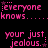 Pixelated pink text on black background repeats 'everyone knows...' and 'your just jealous.' with star symbols, arranged in a pattern