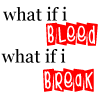 Two identical lines of text with 'what if i' in black serif font above red block letters spelling 'BLeed' and 'BReak' on white background.