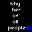 Black background with white pixelated text reading 'why her of all people' and a blue star symbol, displayed in two vertical
