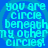 Blue background with cyan pixelated text repeating 'you are circle beneath my other circles!' in a pattern
