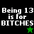 Four display "Being 13 is for BITCHES" text with star symbols; top-left has black background, others green