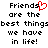 Pixelated text reads 'Friends are the best things we have in life!' with a red heart replacing the 'o' in 'Friends' on the left side.
