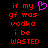 Red pixelated text on black background with a purple heart symbol, displaying the phrase 'if my gf was vodka i be wasted' in two identical