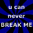 Blue and black radial burst background with white text reading "u can never BREAK ME" in three lines, displayed across four