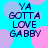 A static image with a bright cyan background featuring overlapping pink and light purple circles, displaying the text "YA GOTTA LOVE GABBY" in dark blue pixelated letters.