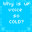 Pixelated blue background with white text reading "Why is ur voice so COLD?" repeated in four quadrants, surrounded by light blue snowflake and dashed-line borders.