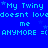 Blue background with repeated light blue text and small white stars, displaying 'My Twiny doesn't love me ANYMORE =( ' in a pixelated font.