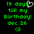 Green pixelated text on black background reads '19 days till my Biirthday! dec 26 <3' with a white heart outline above the word 'days'.
