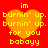 Red background with four orange hearts displaying yellow text reading 'im burnin' up. burnin' up. for you babayy'.