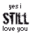 Two side-by-side animated frames of a pixelated text-based buddy icon showing "yes i still love you" with the word "still" changing color from black to pink.