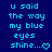 Blue background with light blue text repeating 'u said the way my blue eyes shine...' and varying heart symbols at end of each line.