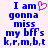 Blue pixelated text reads "I am gonna miss my bFFs k,r,m,b,t" with a pink heart symbol replacing the 'o' in 'am', displayed on white background.