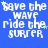 Blue background with repeated white text 'save the WAVE ride the SURFER' and small light blue stars, arranged in a pattern