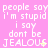 Pixelated text repeats on a pink background with 'people say i'm stupid' and 'i say dont be JEALOUS' in white, some instances of JEALOUS have small yellow star symbols.