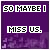 Purple background with white text reading "SO MAYBE I MISS US." and varying middle words in cursive script.