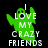 Green ghost-shaped figure with raised arms overlaid on text reading "I LOVE MY CRAZY FRIENDS" in white block letters on black background.