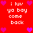 Red background with white pixelated text and pink/purple hearts; repeated phrases 'i luv ya bay come back' surrounded by heart symbols.