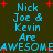 Pixelated text reads "Nick Joe & Kevin Are AWESOME" in cyan on dark background with red plus signs, repeated twice horizontally and vertically.