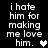 Black background with white pixelated text reading "i hate him for making me love him." and a heart symbol, displayed in four variations.