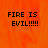Static image with orange background displaying 'FIRE IS EVIL!!!!!' text in black pixelated font across three sections.