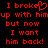 Red pixelated text on black background reads 'I broke up with him but now I want him back!' with a heart symbol replacing the 'o' in 'broke'.
