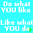A static image with a bright cyan background displays repeated white pixelated text phrases "Do what YOU like" and "Like what YOU do" in a pattern, with small green plus and minus symbols appearing in some text instances
