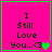 A bright pink square with green border displays text "I Still Love You...<3" and a small heart symbol.