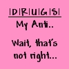 Pink background with pixelated text reading 'DRUGS' underlined, followed by 'My Anti...', 'Wait, that's not right...' in dark purple.