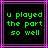 Green pixelated text on black background with pink and purple lines, displaying 'u played the part so well' in two identical