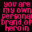 Four identical of pink pixelated text on black background reading "you are my own personal brand of heroin" with slight visual distortion